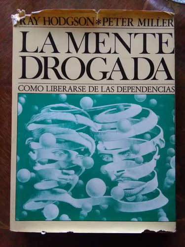 La Mente Drogada. Cómo Liberarse De Las Dependencias