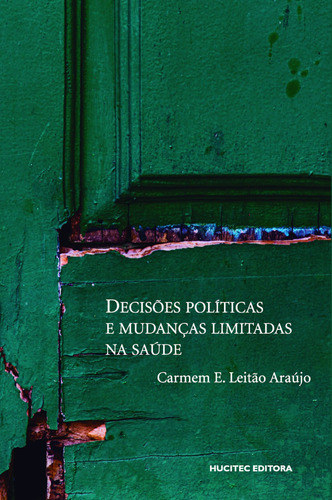 Decisões políticas e mudanças limitadas na saúde, de Araújo, Carmem E. Leitão. Hucitec Editora Ltda., capa mole em português, 2020