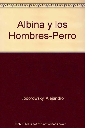 Albina Y Los Hombres-perro* - Alejandro Jodorowsky