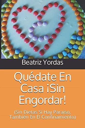 Libro: Quédate En Casa ¡sin Engordar!: (sin Dietas Sí Hay Pa