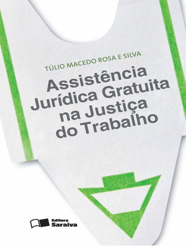 Assistência jurídica gratuita na justiça do trabalho - 1ª edição de 2013, de Silva, Tulio Macedo Rosa e. Editora Saraiva Educação S. A., capa mole em português, 2013