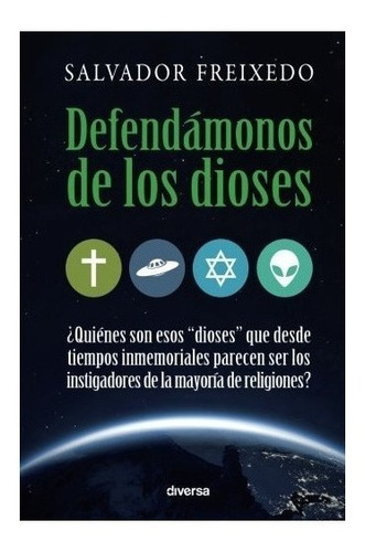 Defendamonos De Los Dioses : Salvador Freixedo 