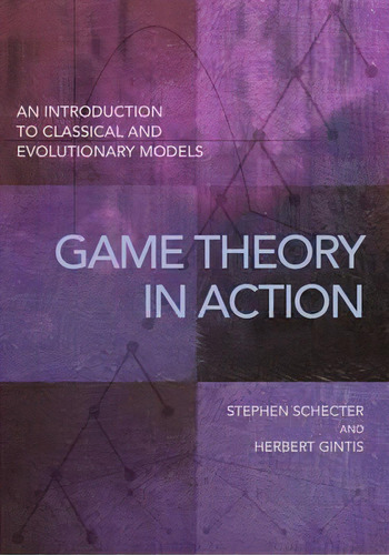 Game Theory In Action : An Introduction To Classical And Evolutionary Models, De Stephen Schecter. Editorial Princeton University Press, Tapa Dura En Inglés