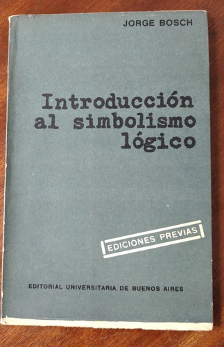 Introduccion Al Simbolismo Lógico / Jorge Bosch