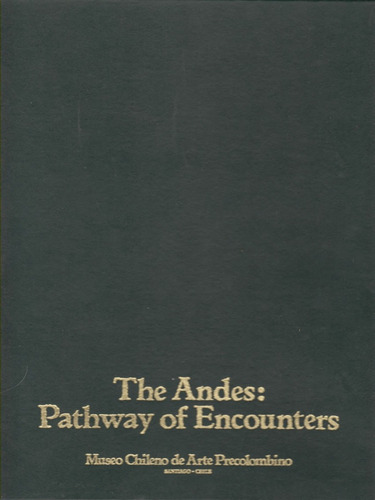 The Andes: Pathway Of Encounters - Museo Chileno De Arte Pre