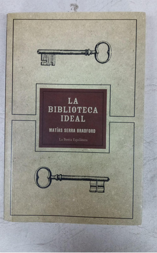 La Biblioteca Ideal - Matias Serra Bradford - Bestia Equilat