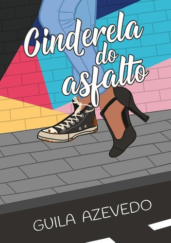 Cinderela Do Asfalto, De Guila Azevedo. Série Não Aplicável, Vol. 1. Editora Clube De Autores, Capa Mole, Edição 1 Em Português, 2019