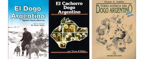 3 Libros De Valiño: Todo Acerca Del Dogo Argentino