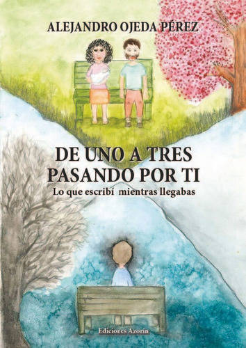 De Uno A Tres Pasando Por Ti., De Ojeda Pérez, Alejandro. Editorial Ediciones Azorín, Tapa Blanda En Español