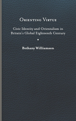 Libro Orienting Virtue: Civic Identity And Orientalism In...