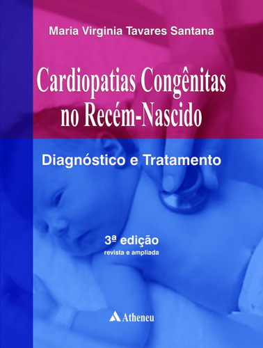 Cardiopatias congênitas no recém nascido - diagnóstico e tratamento, de Santana, Maria Virginia Tavares. Editora Atheneu Ltda, capa dura em português, 2014