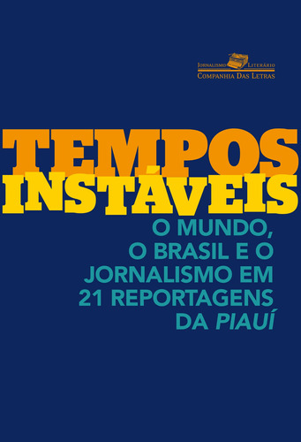 Tempos instáveis, de Vários autores. Série Coleção Jornalismo Literário Editora Schwarcz SA, capa mole em português, 2016
