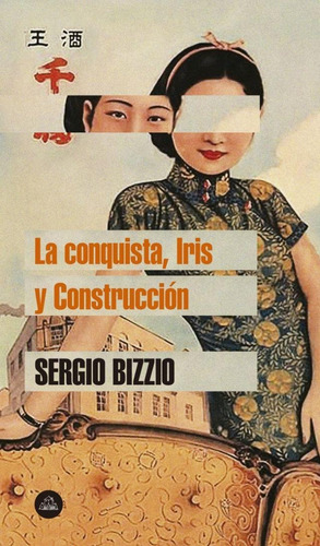 La Conquista / Iris / Construccion  - Sergio Bizzio