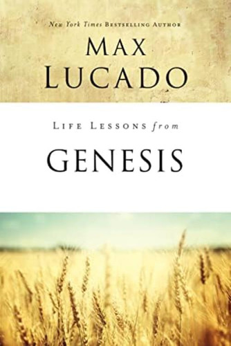 Life Lessons From Genesis: Book Of Beginnings, De Lucado, Max. Editorial Thomas Nelson, Tapa Blanda En Inglés