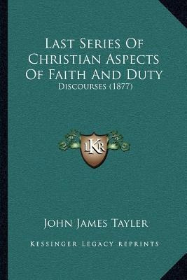 Last Series Of Christian Aspects Of Faith And Duty : Disc...