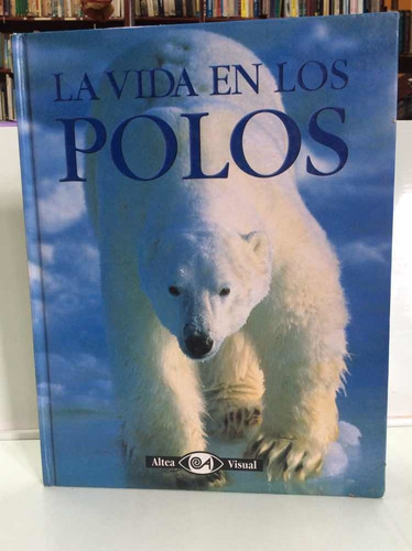 La Vida En Los Polos - Animales - Esquimales - Viajes -atlas