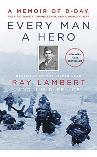 Book : Every Man A Hero A Memoir Of D-day, The First Wave A