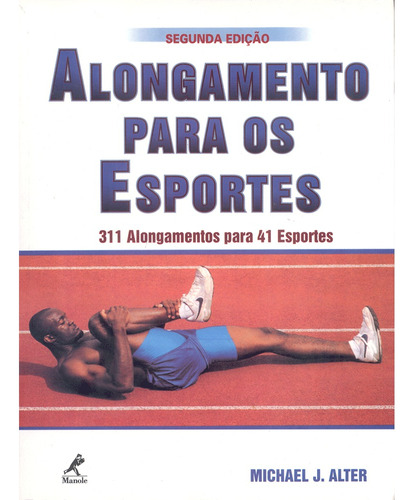 Alongamentos nos esportes: 311 Alongamentos para 41 Esportes, de Alter, Michael J.. Editora Manole LTDA em português, 1999