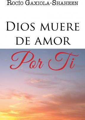 Libro Dios Muere De Amor Por Ti - Rocio Gaxiola-shaheen