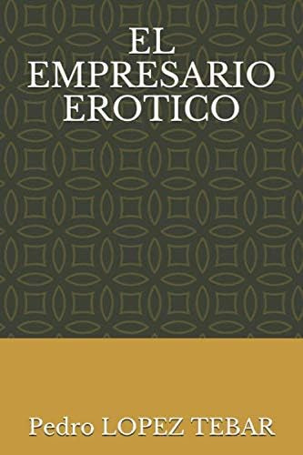 Libro: El Empresario Erotico: El Apartamento (alastegui) (sp