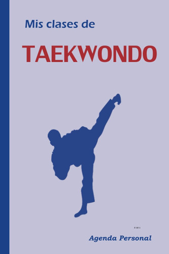 Libro: Mis Clases De Taekwondo: Agenda Personal Del Taekwond
