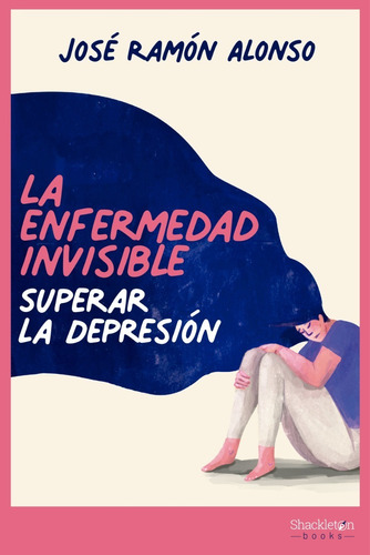 La Enfermedad Invisible: Superar La Depresion