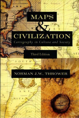 Maps And Civilization : Cartography In Culture And Society, De Norman J.w. Thrower. Editorial The University Of Chicago Press, Tapa Blanda En Inglés