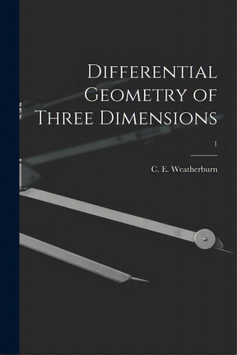 Differential Geometry Of Three Dimensions; 1, De Weatherburn, C. E. (charles Ernest) B.. Editorial Hassell Street Pr, Tapa Blanda En Inglés
