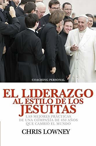 Libro : El Liderazgo Al Estilo De Los Jesuitas Las Mejores.