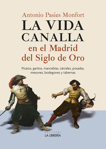 Libro La Vida Canalla En El Madrid Del Siglo De Oro - Pas...