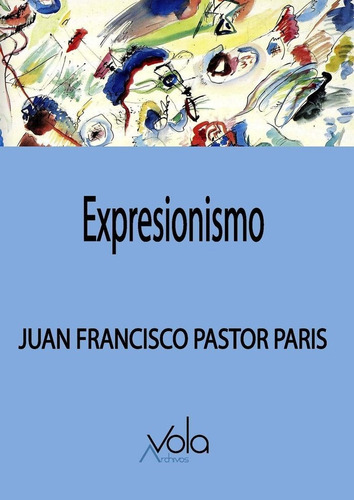 Expresionismo, De Pastor Paris, Juan Francisco. Editorial Archivos Vola, Tapa Blanda En Español