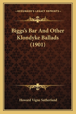 Libro Biggs's Bar And Other Klondyke Ballads (1901) - Sut...