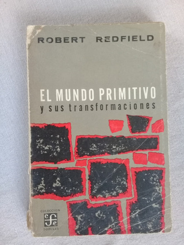 El Mundo Primitivo Y Sus Transformaciones - Robert Redfield