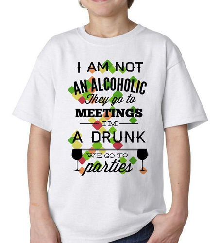 Remera De Niño I Am Not An Alcoholic Im A Drunk We Go