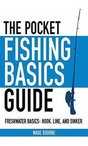 La Guia Basica De Pesca De Bolsillo: Conceptos Basicos De