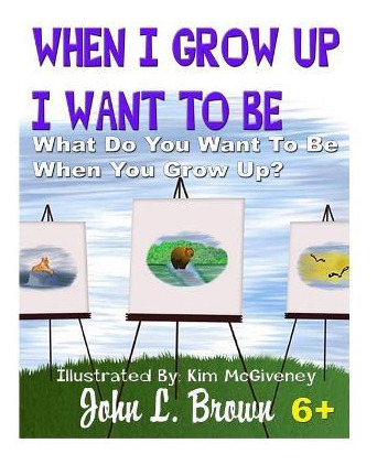 Libro When I Grow Up I Want To Be : What Do You Want To B...