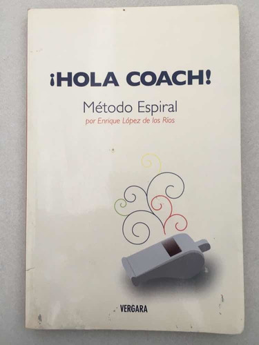 ¡hola Coach! Método Espiral. Enrique Lo´pez De Los Ríos. Ver