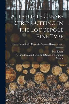 Libro Alternate Clear-strip Cutting In The Lodgepole Pine...