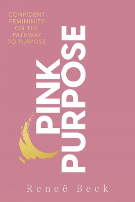 Libro Pink Purpose: Confident Femininity On The Pathway T...