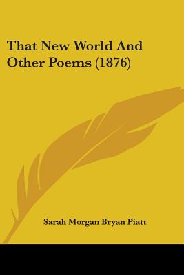 Libro That New World And Other Poems (1876) - Piatt, Sara...