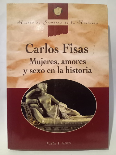 Mujeres, Amores Y Sexo En La Historia - Carlos Fisas