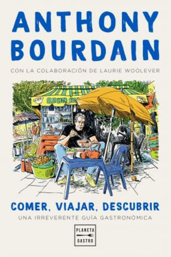 Comer, Viajar, Descubrir / Bourdain, Anthony