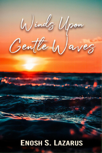 Winds Upon Gentle Waves: Love, Loss & Life (poetry), De Sunny Lazarus, Enosh. Editorial Lightning Source Inc, Tapa Blanda En Inglés
