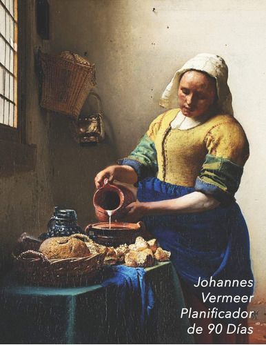 Libro: Johannes Vermeer Planificador De 90 Días: La Lechera 