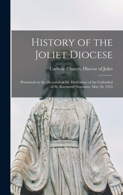 Libro History Of The Joliet Diocese: Presented On The Occ...