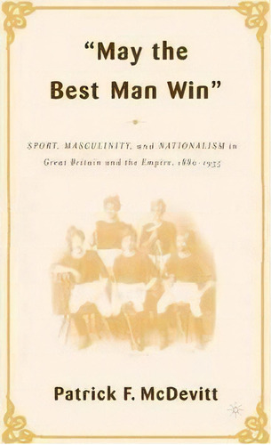 May The Best Man Win, De Patrick F. Mcdevitt. Editorial Palgrave Macmillan, Tapa Blanda En Inglés