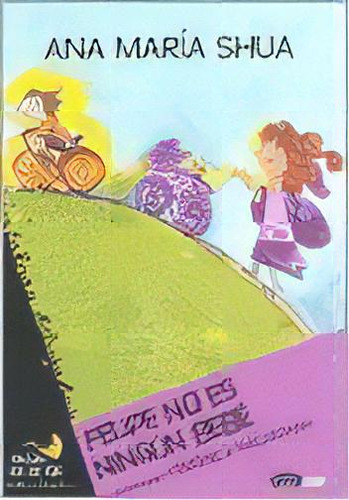 Felipe No Es Ningun Bebe, De Ana María Shua. Editorial Emecé, Edición 1 En Español, 2007