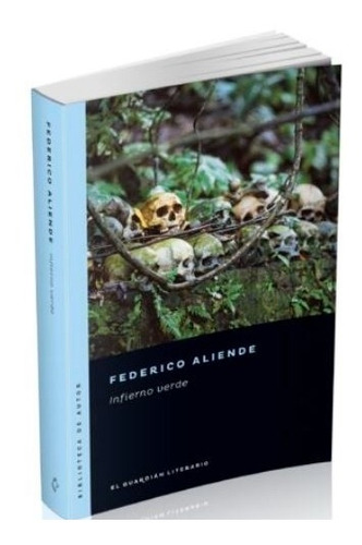 Infierno Verde - Federico Aliende, de Aliende, Federico. Editorial EL GUARDIAN LITERARIO, tapa blanda en español, 2020