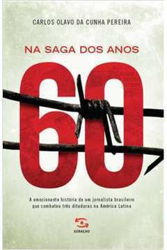 Livro Na Saga Dos Anos 60 - Carlos Olavo Da Cunha Pereira [2013]