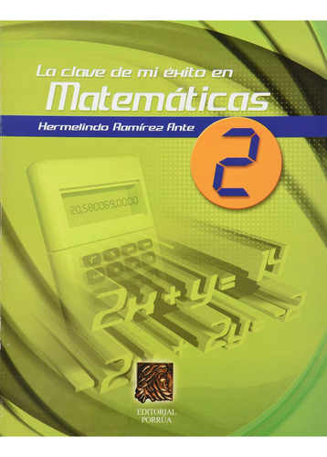 La clave de mi éxito en matemáticas 2: No, de Ramírez Ante, Hermelindo., vol. 1. Editorial Porrua, tapa pasta blanda, edición 1 en español, 2004